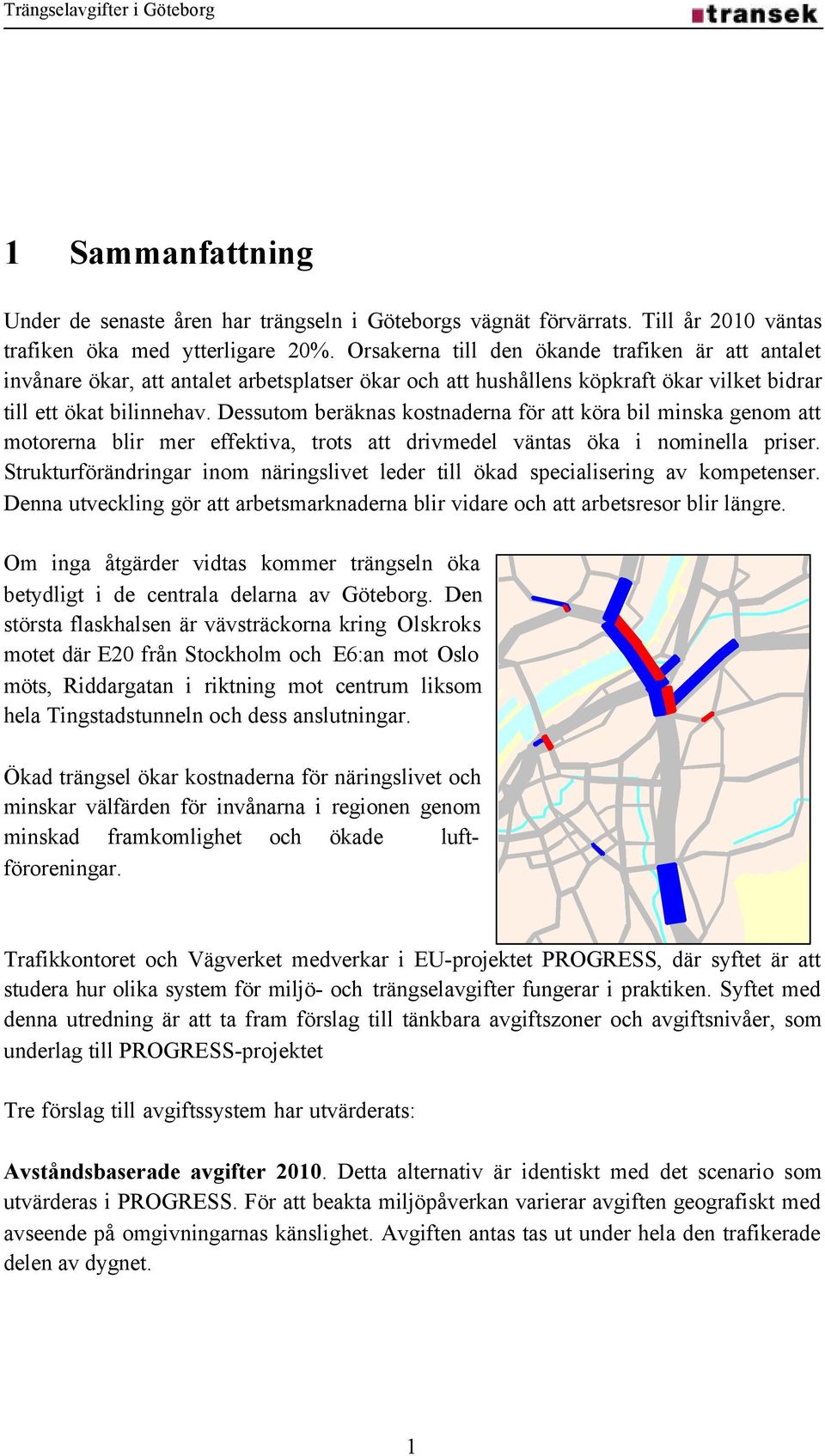 Dessutom beräknas kostnaderna för att köra bil minska genom att motorerna blir mer effektiva, trots att drivmedel väntas öka i nominella priser.