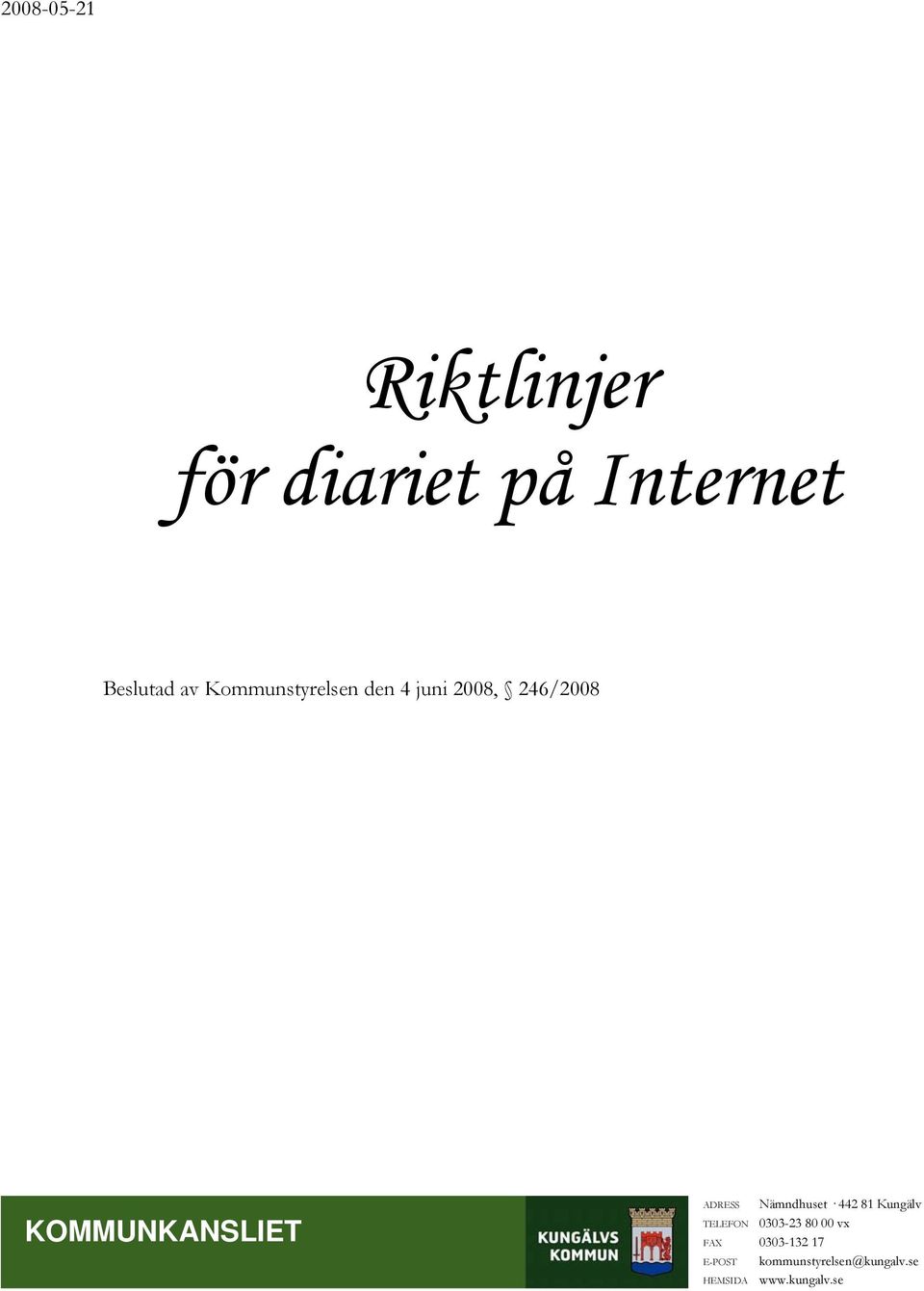 ADRESS Nämndhuset 442 81 Kungälv TELEFON 0303-23 80 00 vx FAX