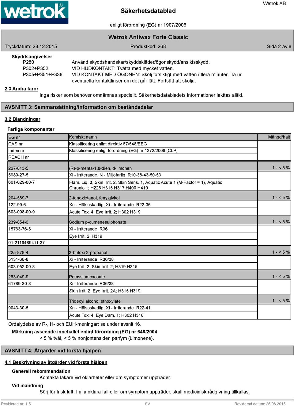 Säkerhetsdatabladets informationer iakttas alltid. AVSNITT 3: Sammansättning/information om beståndsdelar 3.