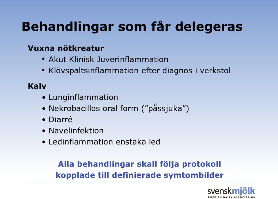 Nekrobacillos oral form ( påssjuka ) Diarré Navelinfektion Ledinflammation