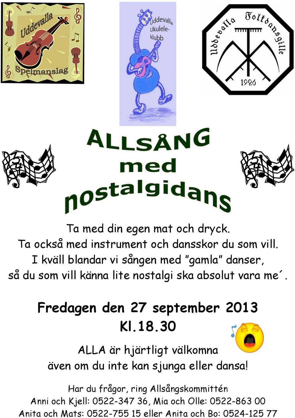 Fredagen den 27 september 2013 Kl.18.30 ALLA är hjärtligt välkomna även om du inte kan sjunga eller dansa!