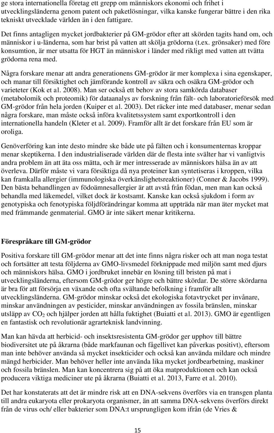 grönsaker) med före konsumtion, är mer utsatta för HGT än människor i länder med rikligt med vatten att tvätta grödorna rena med.