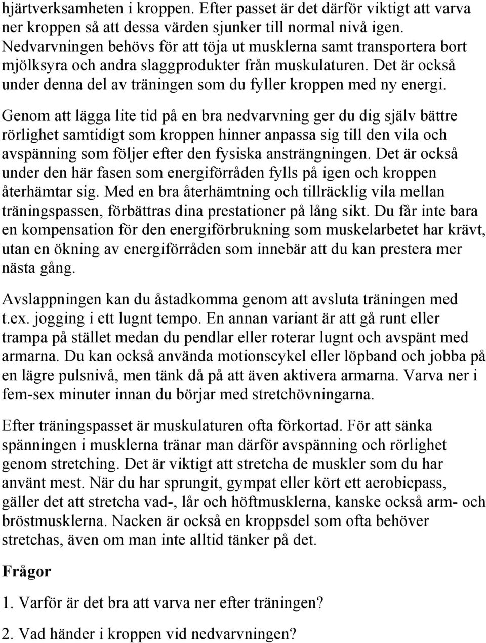 Det är också under denna del av träningen som du fyller kroppen med ny energi.