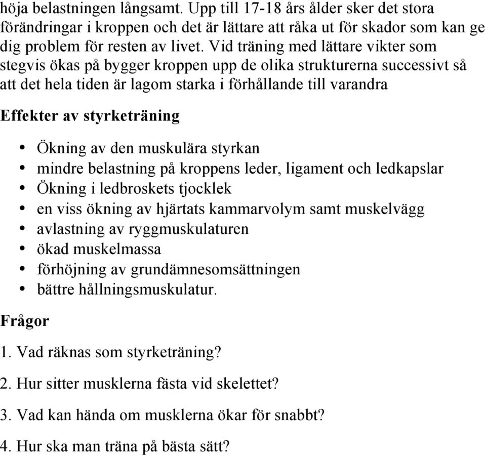 Ökning av den muskulära styrkan mindre belastning på kroppens leder, ligament och ledkapslar Ökning i ledbroskets tjocklek en viss ökning av hjärtats kammarvolym samt muskelvägg avlastning av