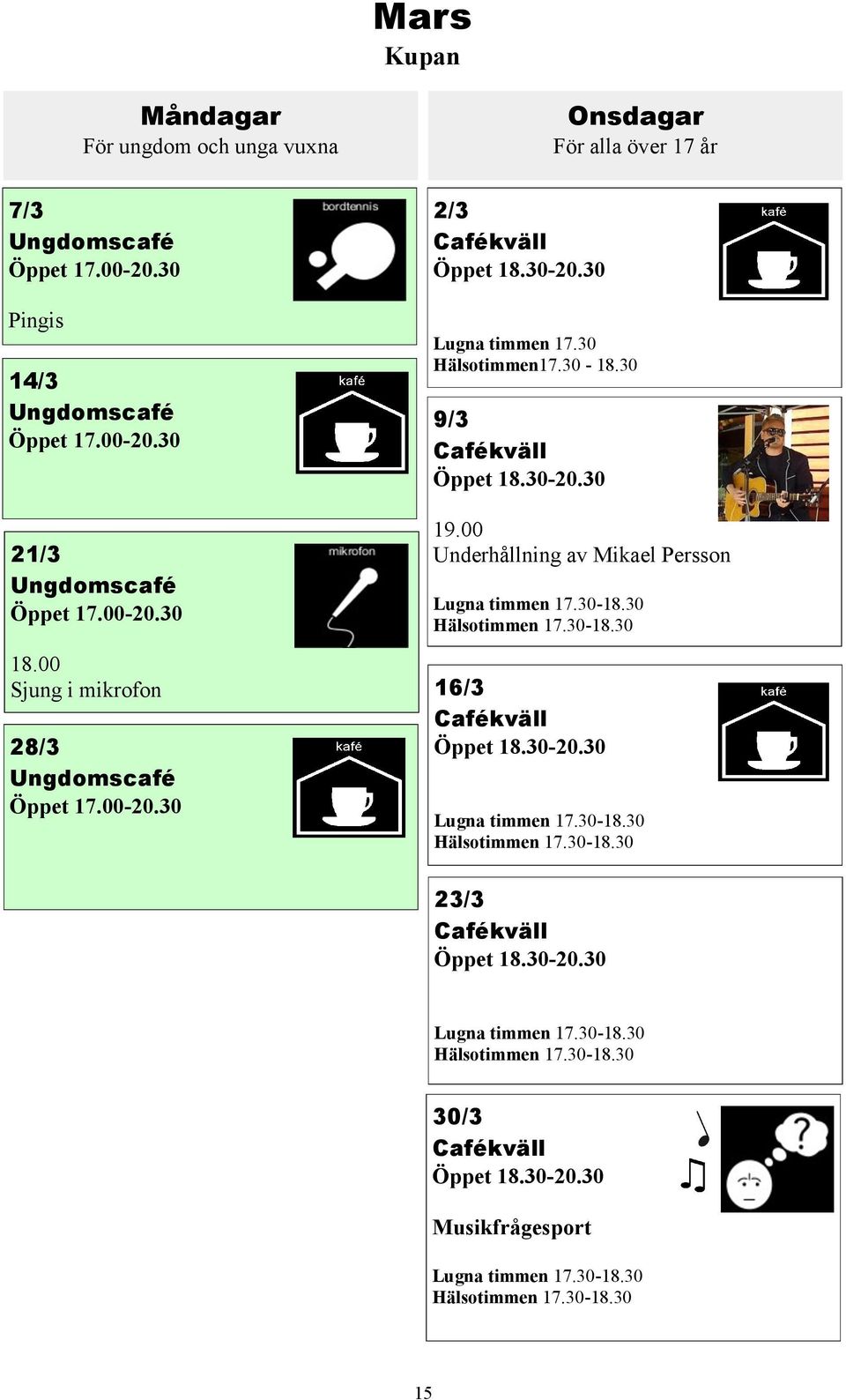 30 9/3 19.00 Underhållning av Mikael Persson Hälsotimmen 17.30-18.