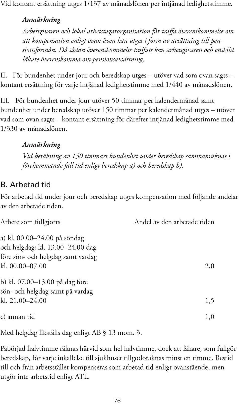 Då sådan överenskommelse träffats kan arbetsgivaren och enskild läkare överenskomma om pensionsavsättning. II.