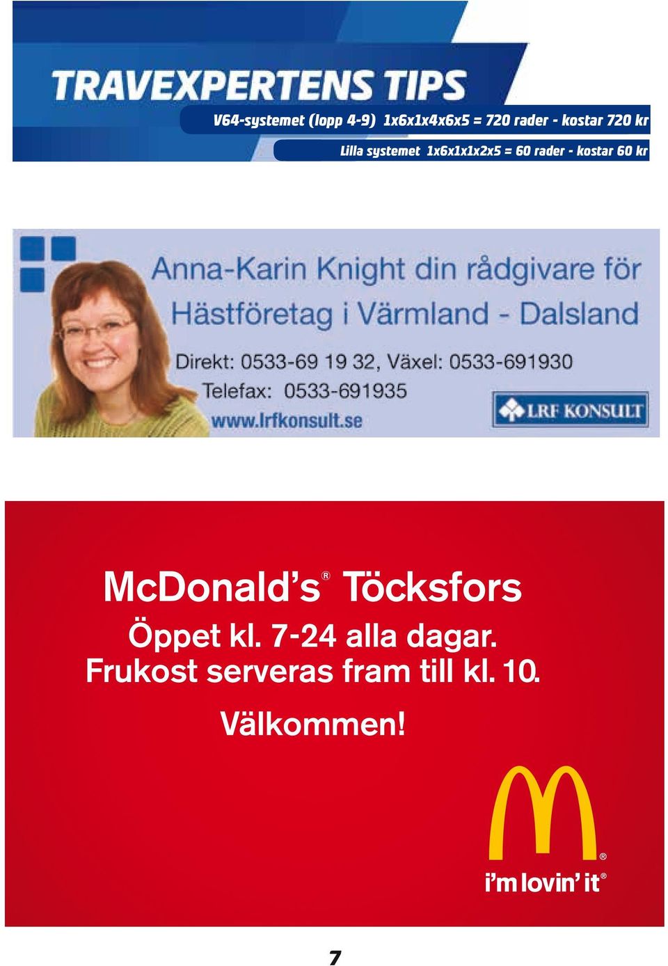 - kostar 60 kr McDonald s Töcksfors Öppet kl.