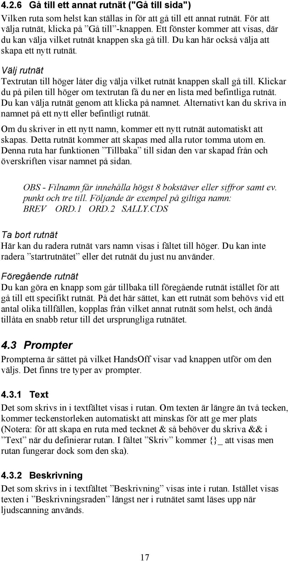 Välj rutnät Textrutan till höger låter dig välja vilket rutnät knappen skall gå till. Klickar du på pilen till höger om textrutan få du ner en lista med befintliga rutnät.