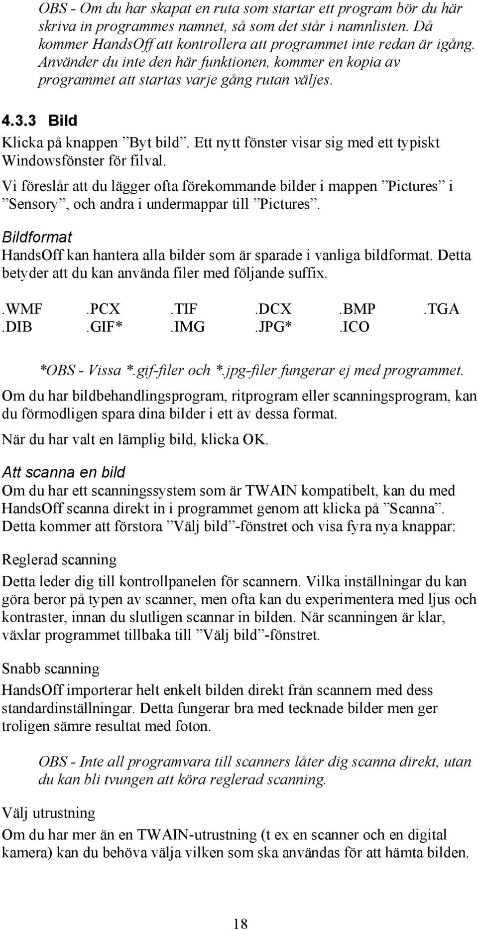 Ett nytt fönster visar sig med ett typiskt Windowsfönster för filval. Vi föreslår att du lägger ofta förekommande bilder i mappen Pictures i Sensory, och andra i undermappar till Pictures.