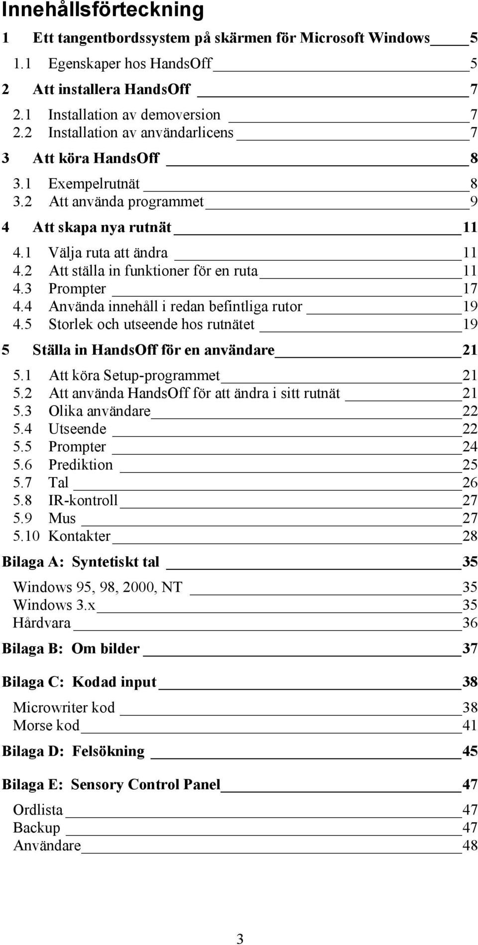 2 Att ställa in funktioner för en ruta 11 4.3 Prompter 17 4.4 Använda innehåll i redan befintliga rutor 19 4.5 Storlek och utseende hos rutnätet 19 5 Ställa in HandsOff för en användare 21 5.