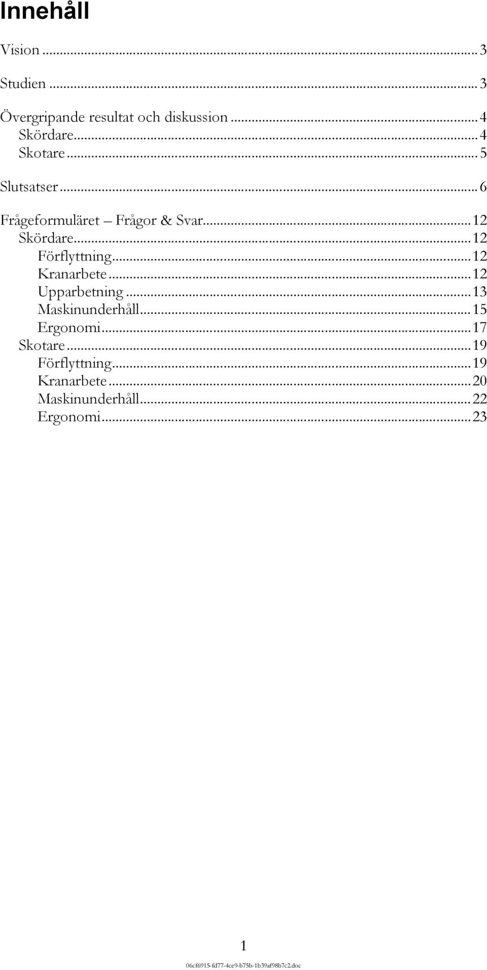 ..12 Förflyttning...12 Kranarbete...12 Upparbetning...13 Maskinunderhåll.