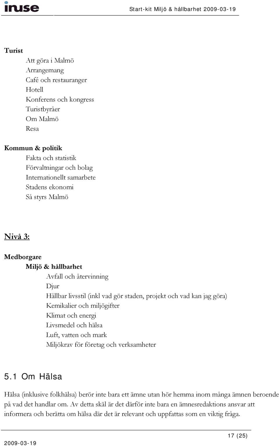 miljögifter Klimat och energi Livsmedel och hälsa Luft, vatten och mark Miljökrav för företag och verksamheter 5.