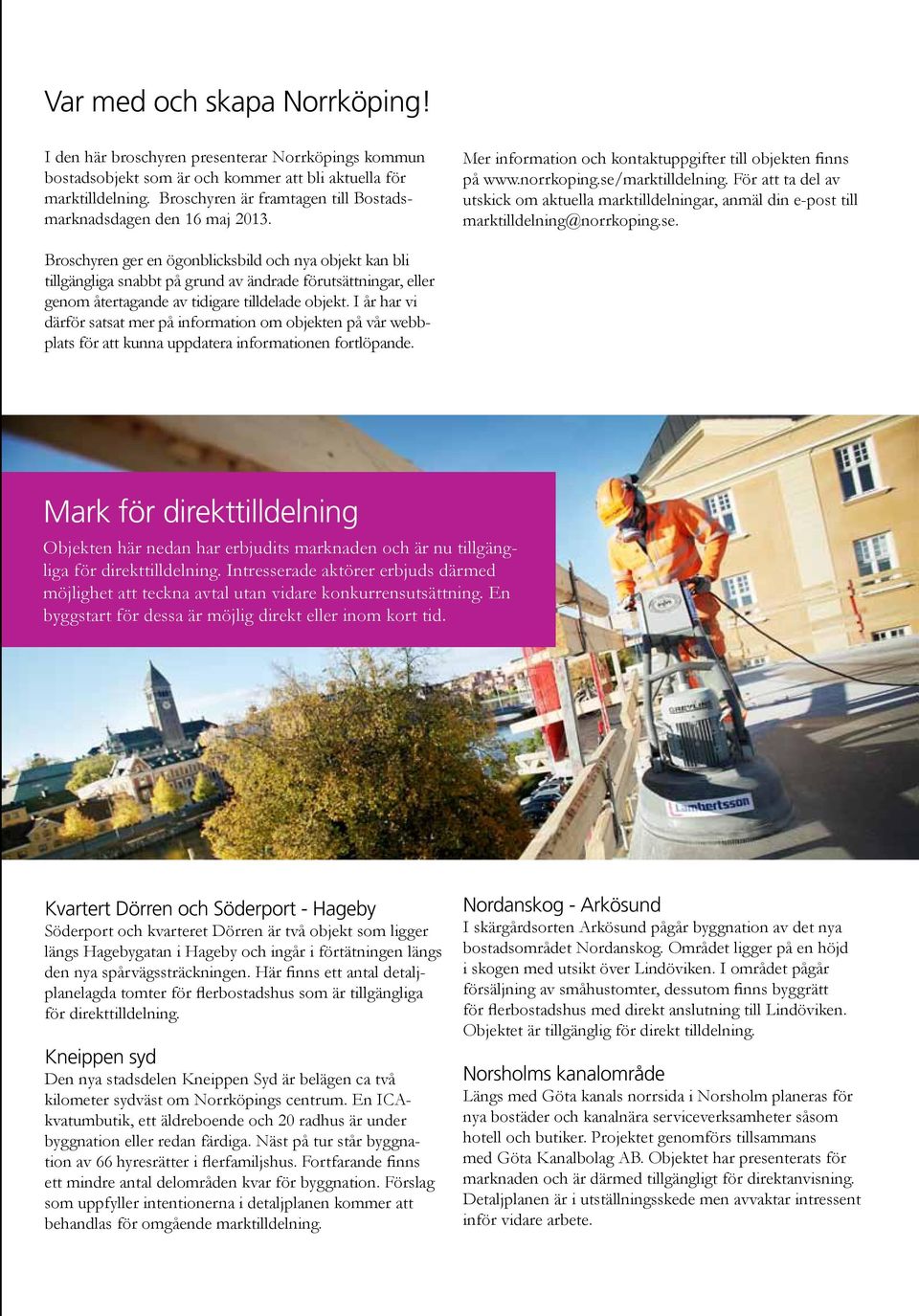 För att ta del av utskick om aktuella marktilldelningar, anmäl din e-post till marktilldelning@norrkoping.se.