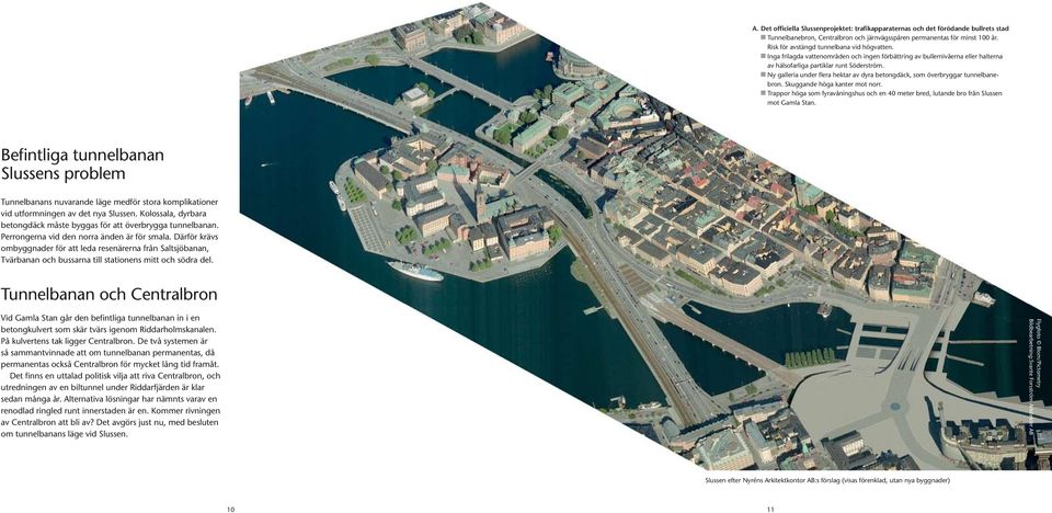 n Ny galleria under flera hektar av dyra betongdäck, som överbryggar tunnelbanebron. Skuggande höga kanter mot norr.