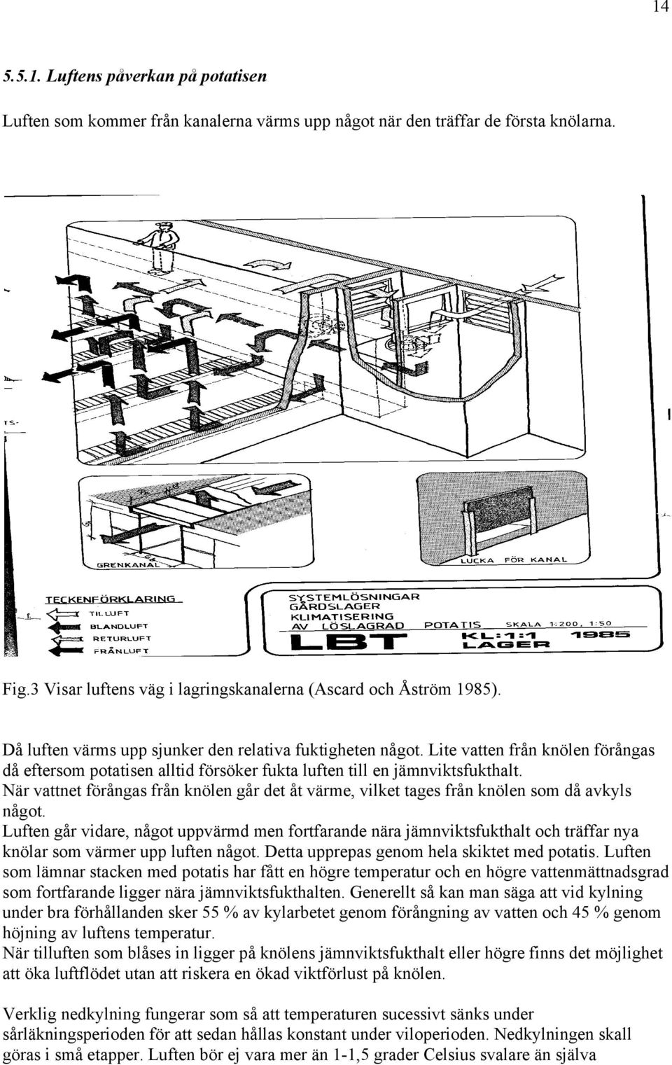 När vattnet förångas från knölen går det åt värme, vilket tages från knölen som då avkyls något.