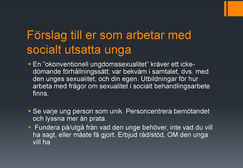 Utbildningar för hur arbeta med frågor om sexualitet i socialt behandlingsarbete finns. Se varje ung person som unik.