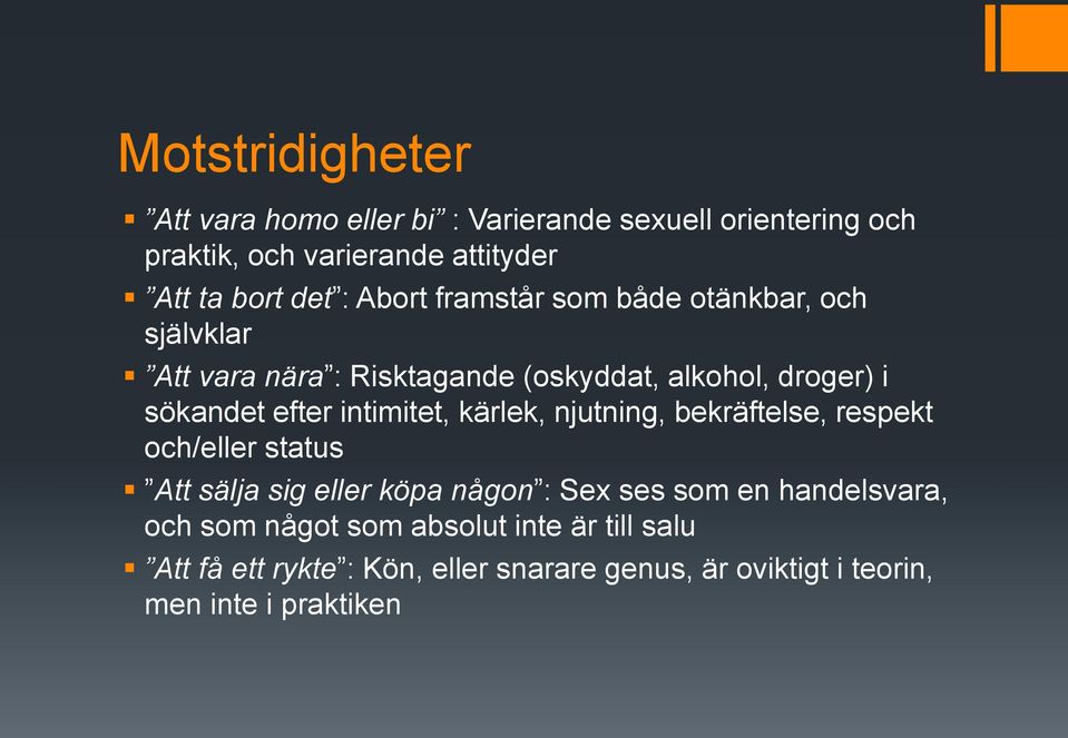 intimitet, kärlek, njutning, bekräftelse, respekt och/eller status Att sälja sig eller köpa någon : Sex ses som en