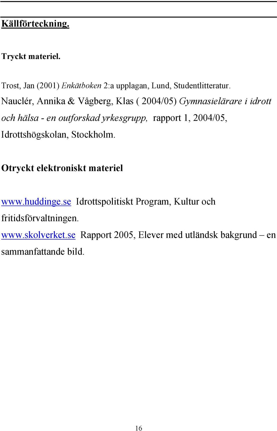 rapport 1, 2004/05, Idrottshögskolan, Stockholm. Otryckt elektroniskt materiel www.huddinge.