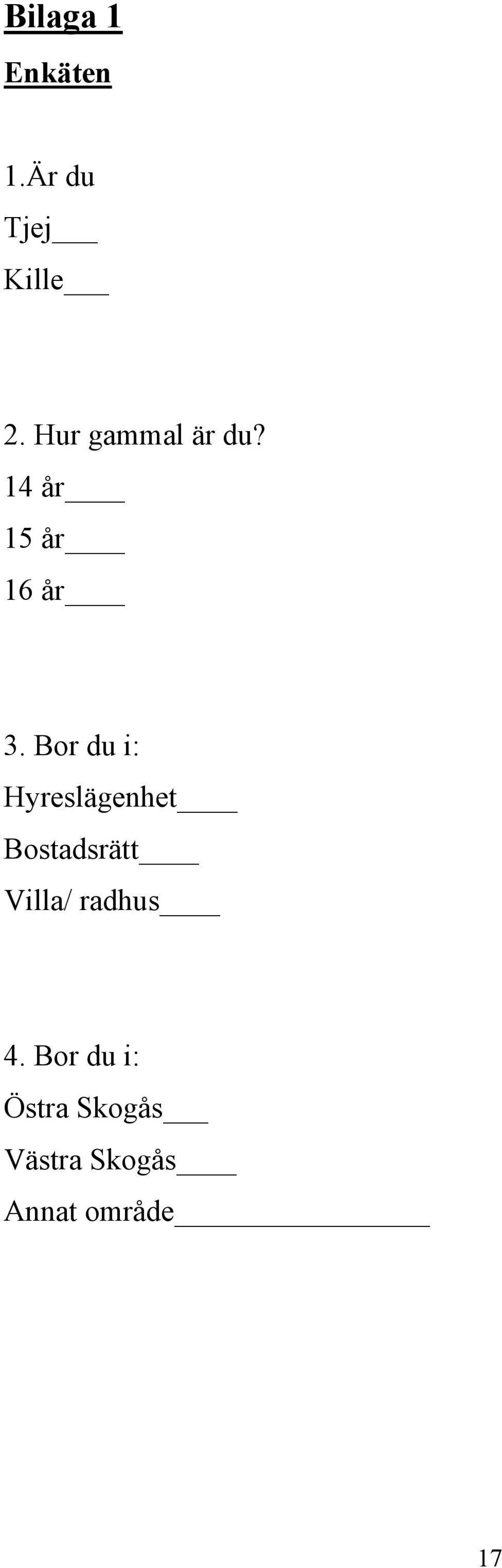 Bor du i: Hyreslägenhet Bostadsrätt Villa/