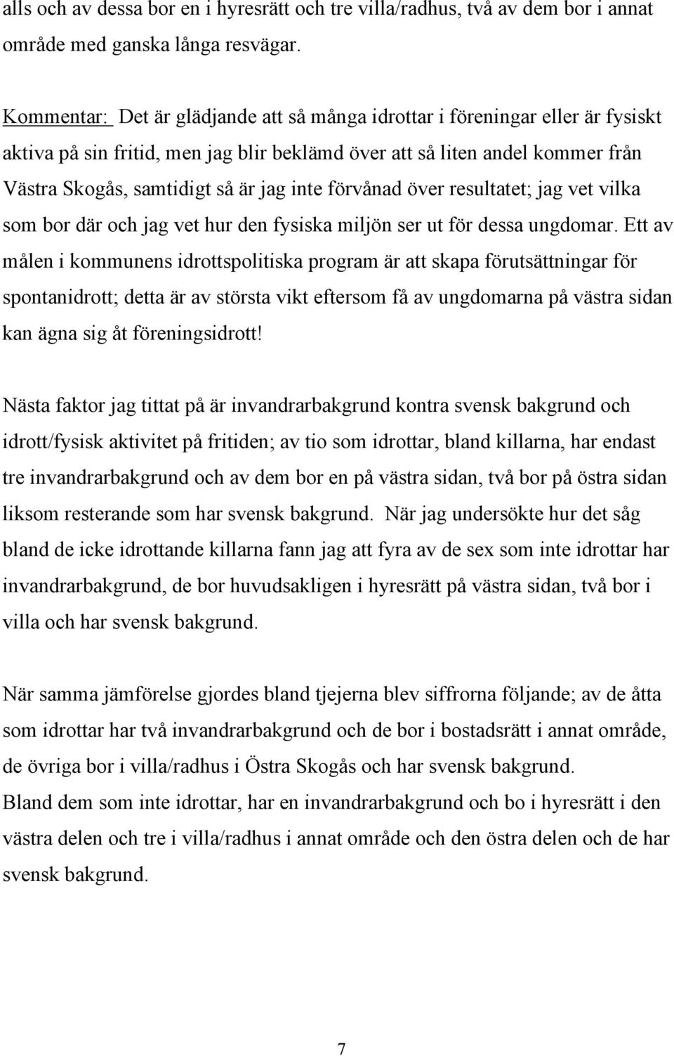 förvånad över resultatet; jag vet vilka som bor där och jag vet hur den fysiska miljön ser ut för dessa ungdomar.