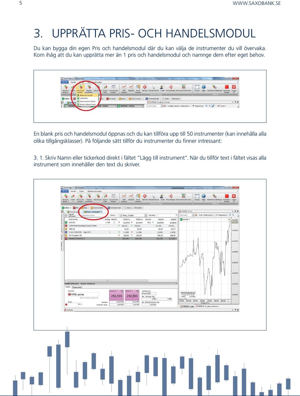 En blank pris och handelsmodul öppnas och du kan tillföra upp till 50 instrumenter (kan innehålla alla olika tillgångsklasser).