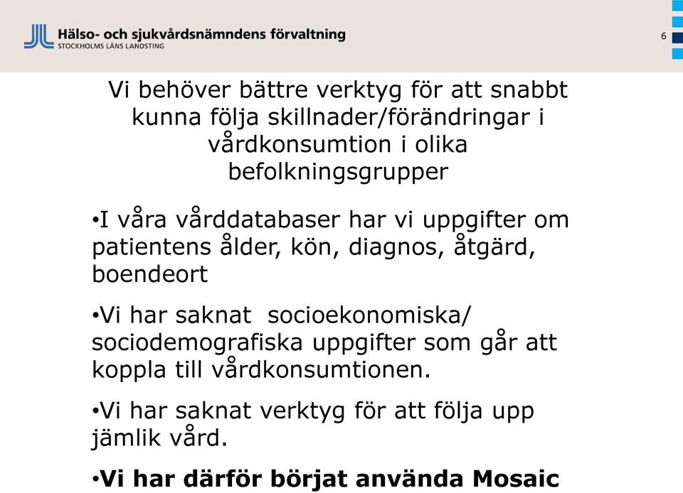 åtgärd, boendeort Vi har saknat socioekonomiska/ sociodemografiska uppgifter som går att koppla till