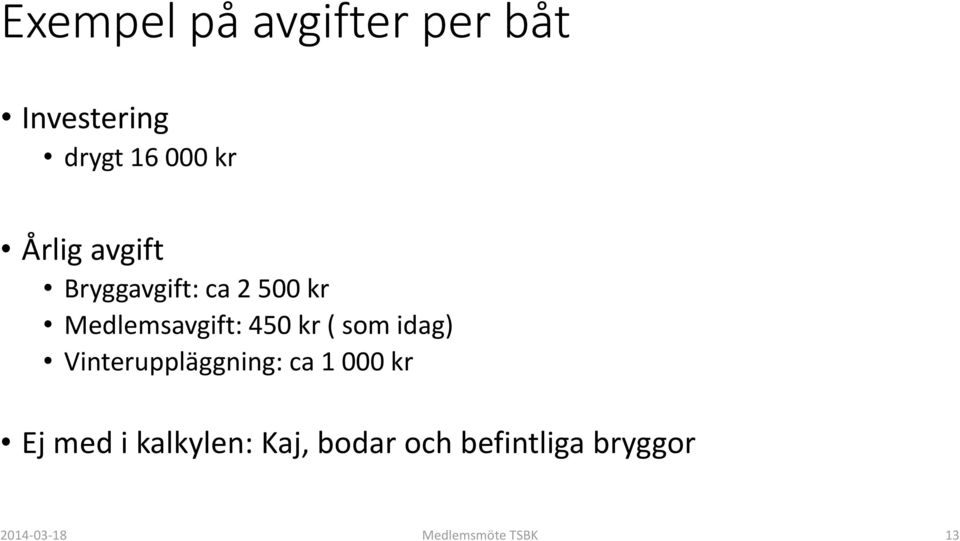 ( som idag) Vinteruppläggning: ca 1 000 kr Ej med i