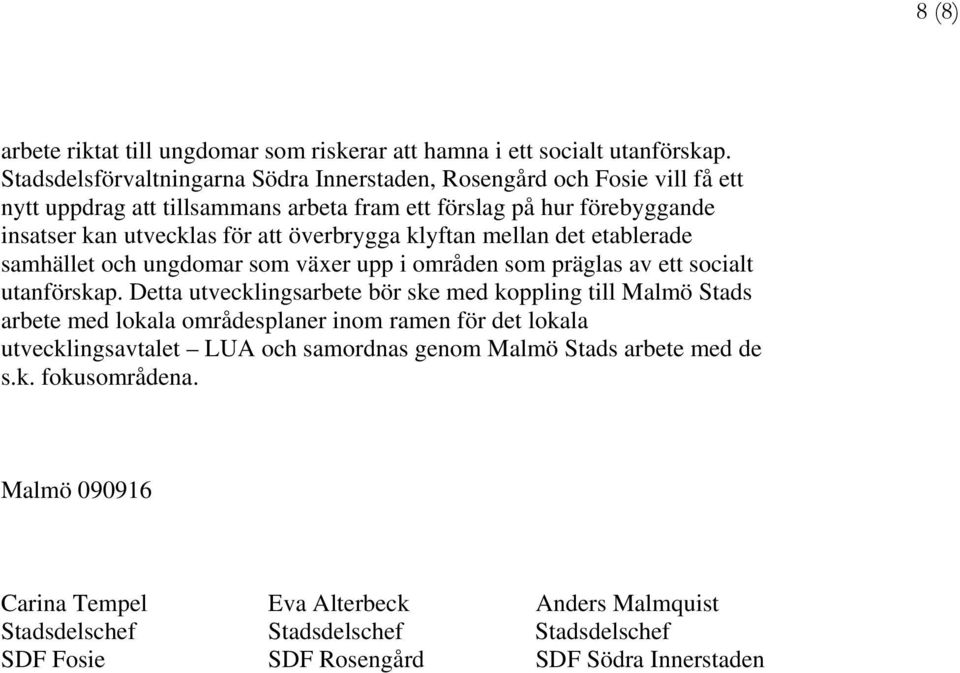 överbrygga klyftan mellan det etablerade samhället och ungdomar som växer upp i områden som präglas av ett socialt utanförskap.