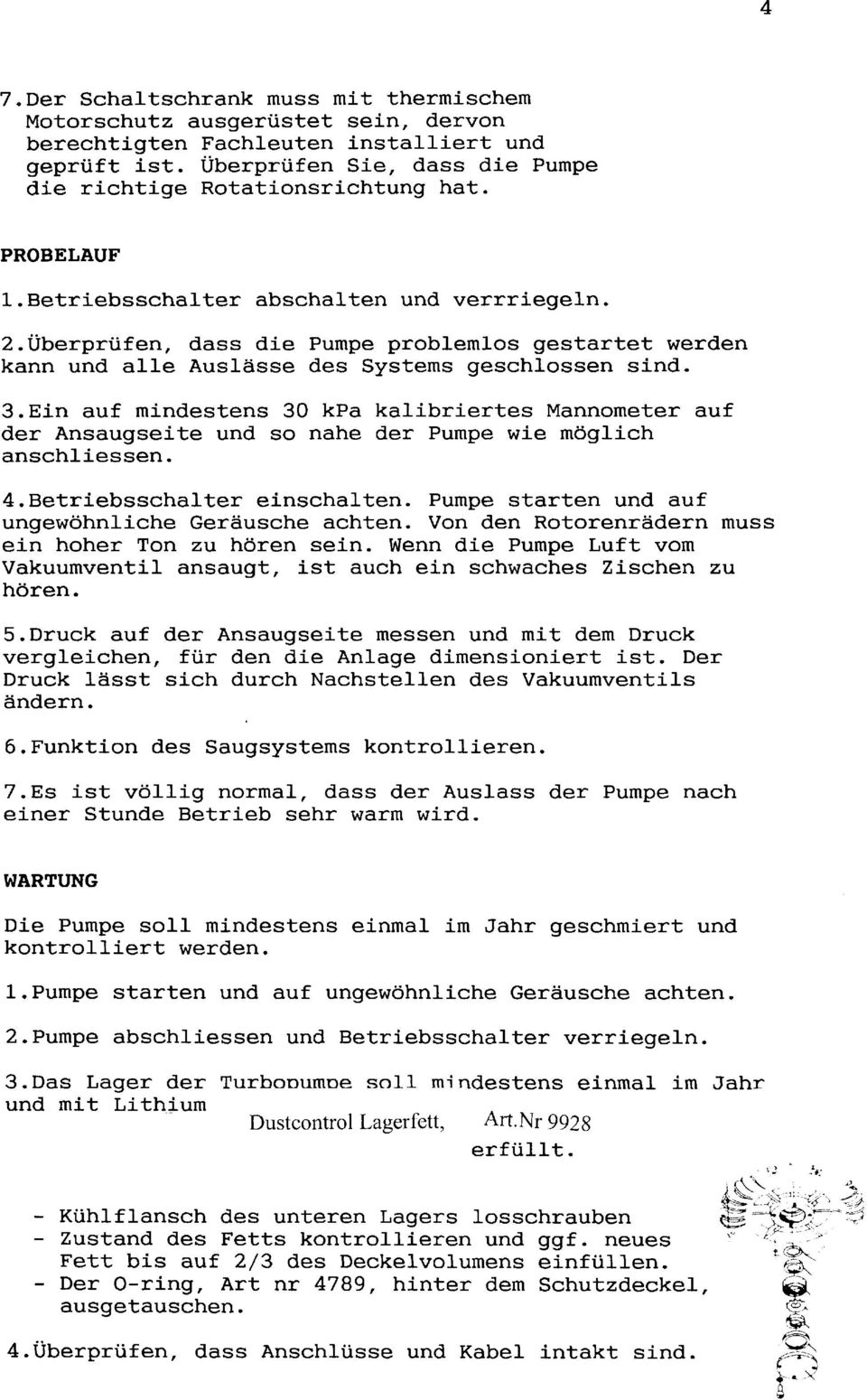 Uberprtifen, dass die Pumpe problemlos gestartet werden kann und aiie Ausliisse des Systems geschlossen sind. 3.