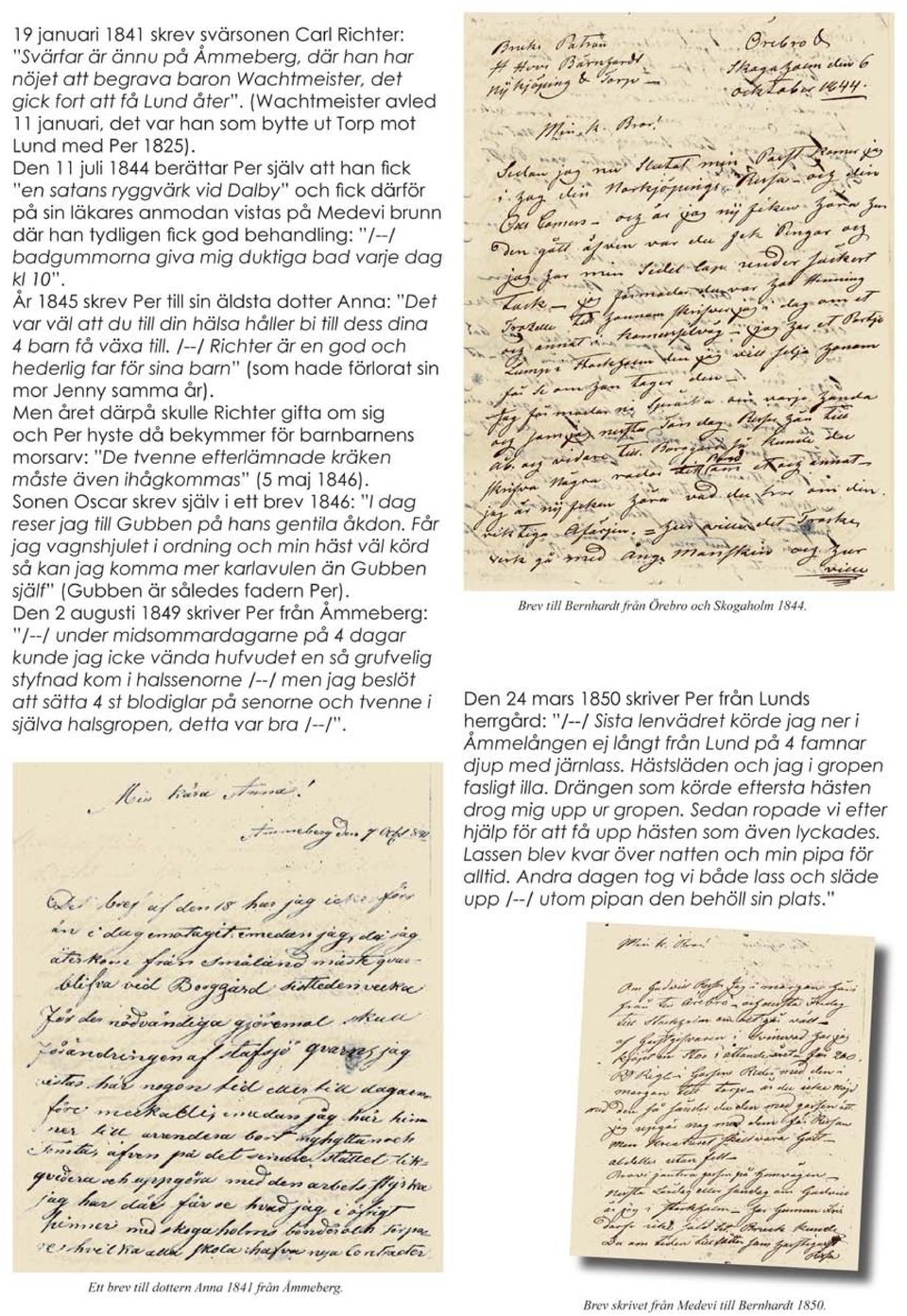 Den 11 juli 1844 beröttar Per sjölv a tt hon fick "en satans ryggvärk vid Do/by" och fick dörför på sin lökares anmodan vistas på Medevi brunn där hon tydligen fick god behandling: "1--1 bodgummorna