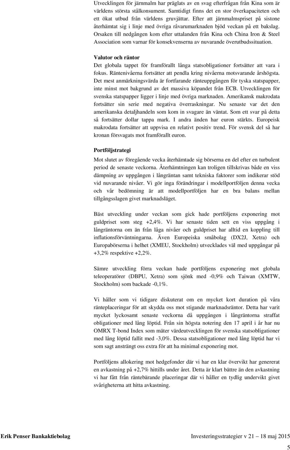 Orsaken till nedgången kom efter uttalanden från Kina och China Iron & Steel Association som varnar för konsekvenserna av nuvarande överutbudssituation.