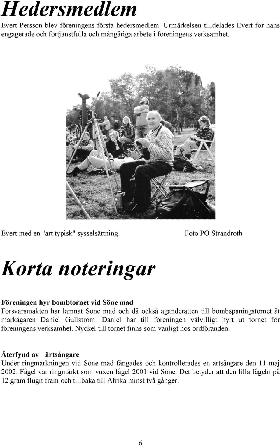 Foto PO Strandroth Korta noteringar Föreningen hyr bombtornet vid Söne mad Försvarsmakten har lämnat Söne mad och då också äganderätten till bombspaningstornet åt markägaren Daniel Gullström.