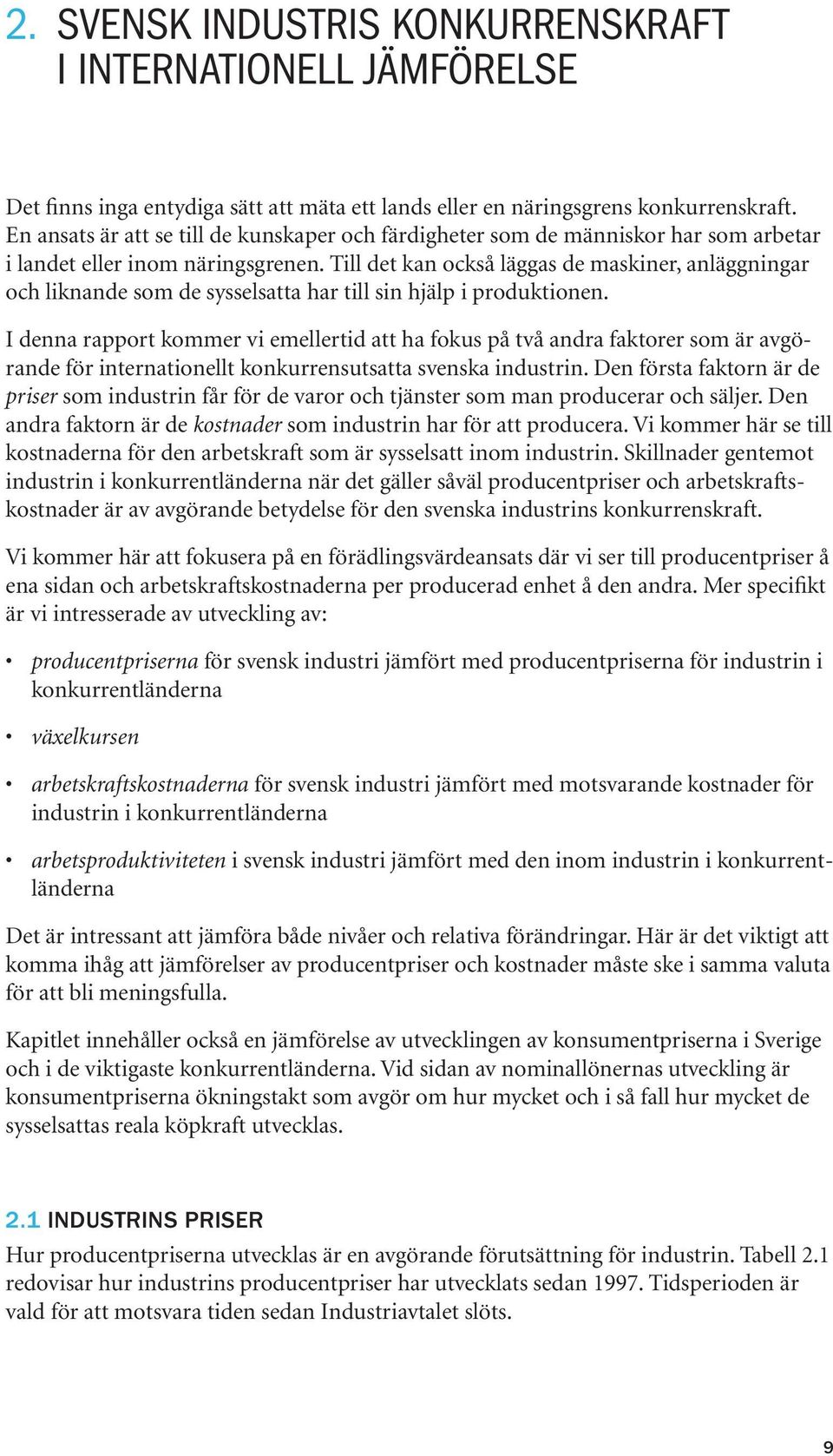 Till det kan också läggas de maskiner, anläggningar och liknande som de sysselsatta har till sin hjälp i produktionen.