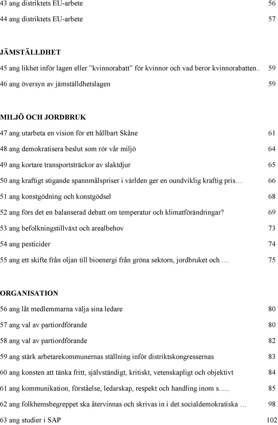 av slaktdjur 65 50 ang kraftigt stigande spannmålspriser i världen ger en oundviklig kraftig pris 66 51 ang konstgödning och konstgödsel 68 52 ang förs det en balanserad debatt om temperatur och