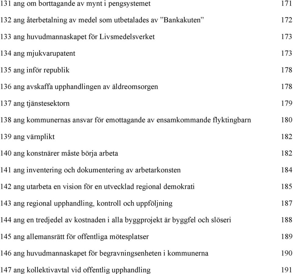 140 ang konstnärer måste börja arbeta 182 141 ang inventering och dokumentering av arbetarkonsten 184 142 ang utarbeta en vision för en utvecklad regional demokrati 185 143 ang regional upphandling,