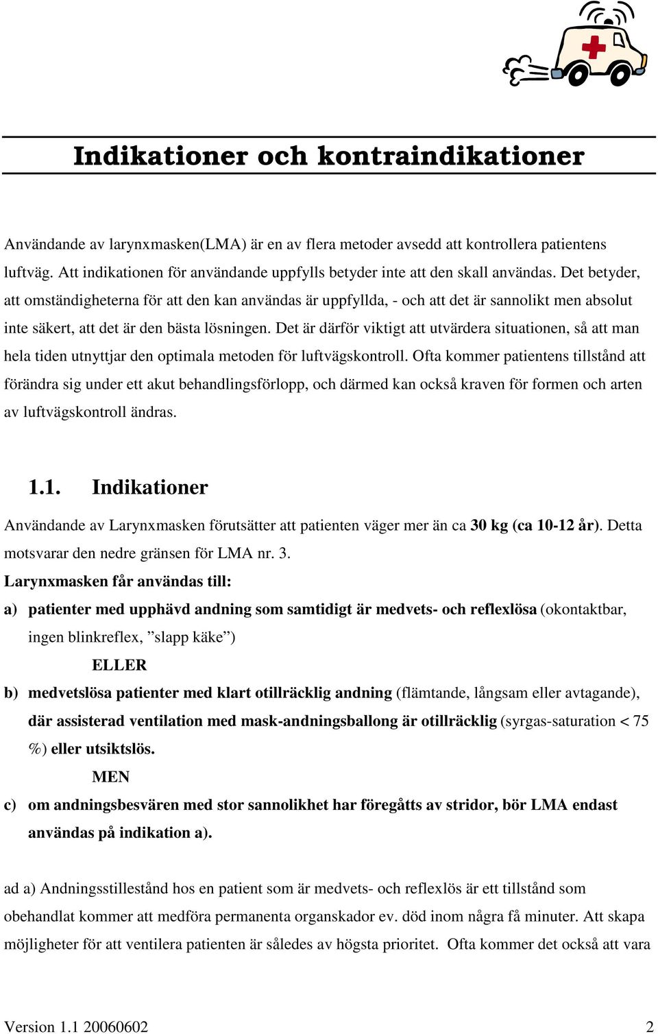 Det betyder, att omständigheterna för att den kan användas är uppfyllda, - och att det är sannolikt men absolut inte säkert, att det är den bästa lösningen.