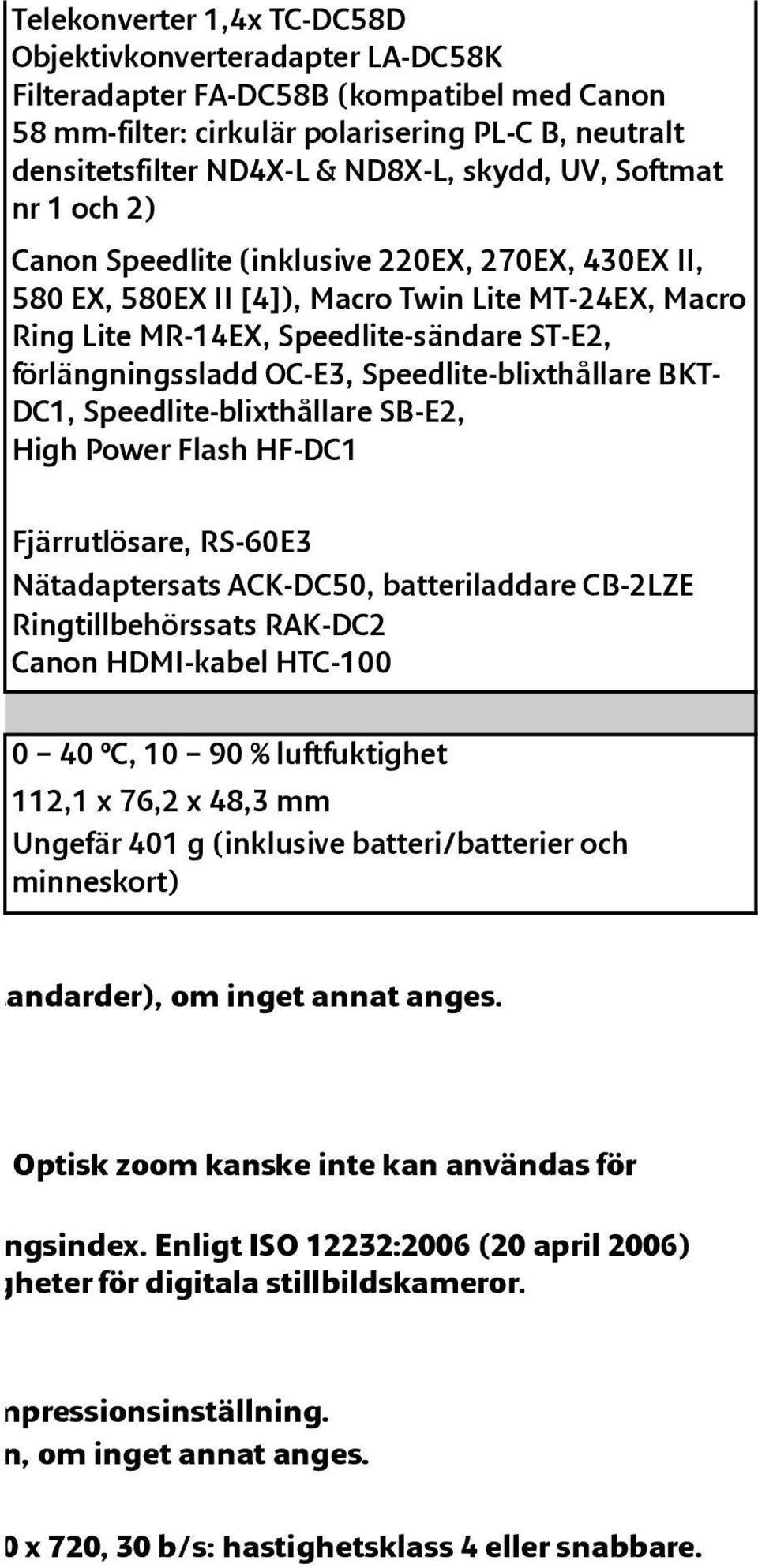 Speedlite-blixthållare BKT- DC1, Speedlite-blixthållare SB-E2, High Power Flash HF-DC1 Fjärrutlösare, RS-60E3 Nätadaptersats ACK-DC50, batteriladdare CB-2LZE Ringtillbehörssats RAK-DC2 Canon