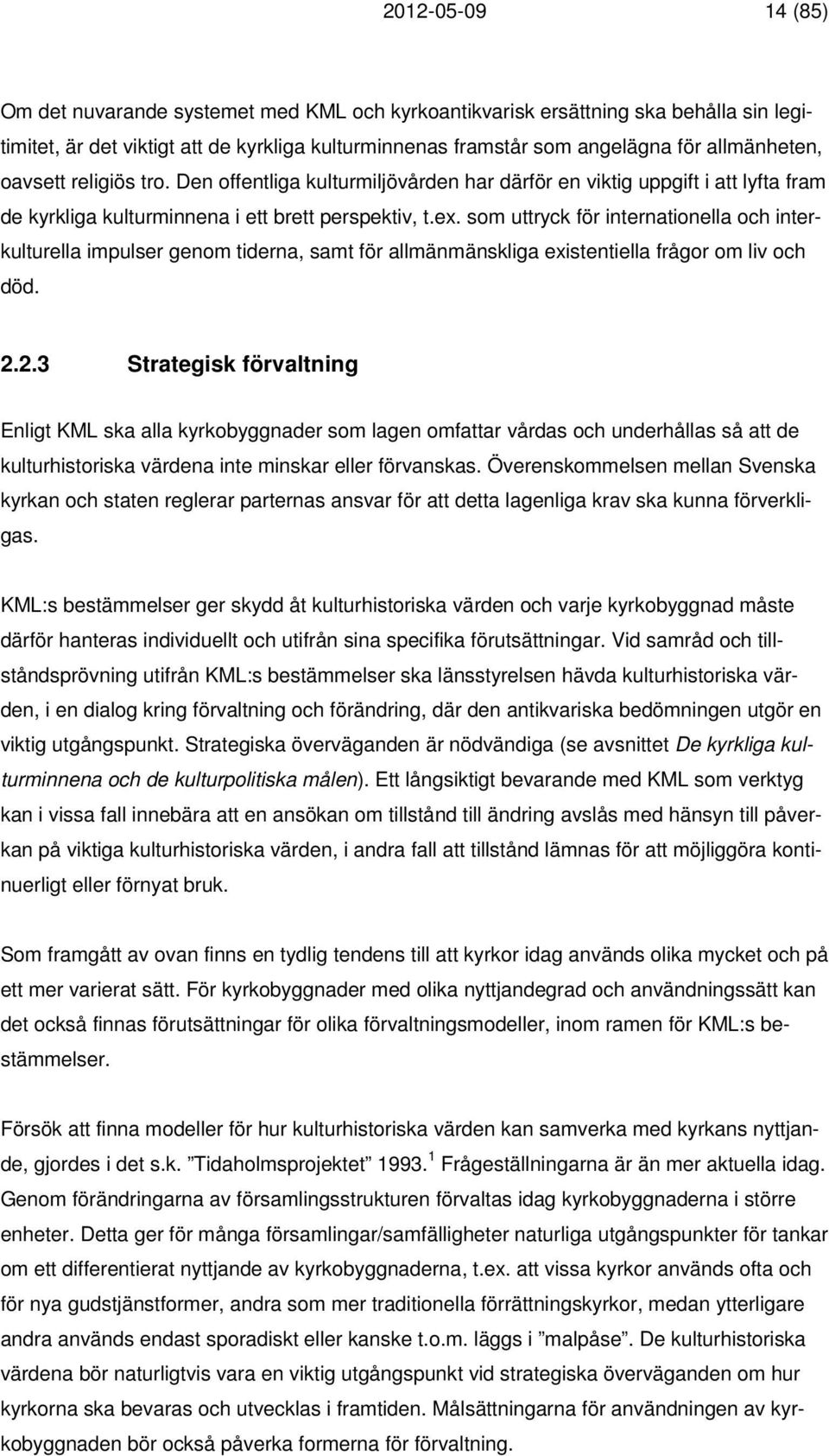 som uttryck för internationella och interkulturella impulser genom tiderna, samt för allmänmänskliga existentiella frågor om liv och död. 2.