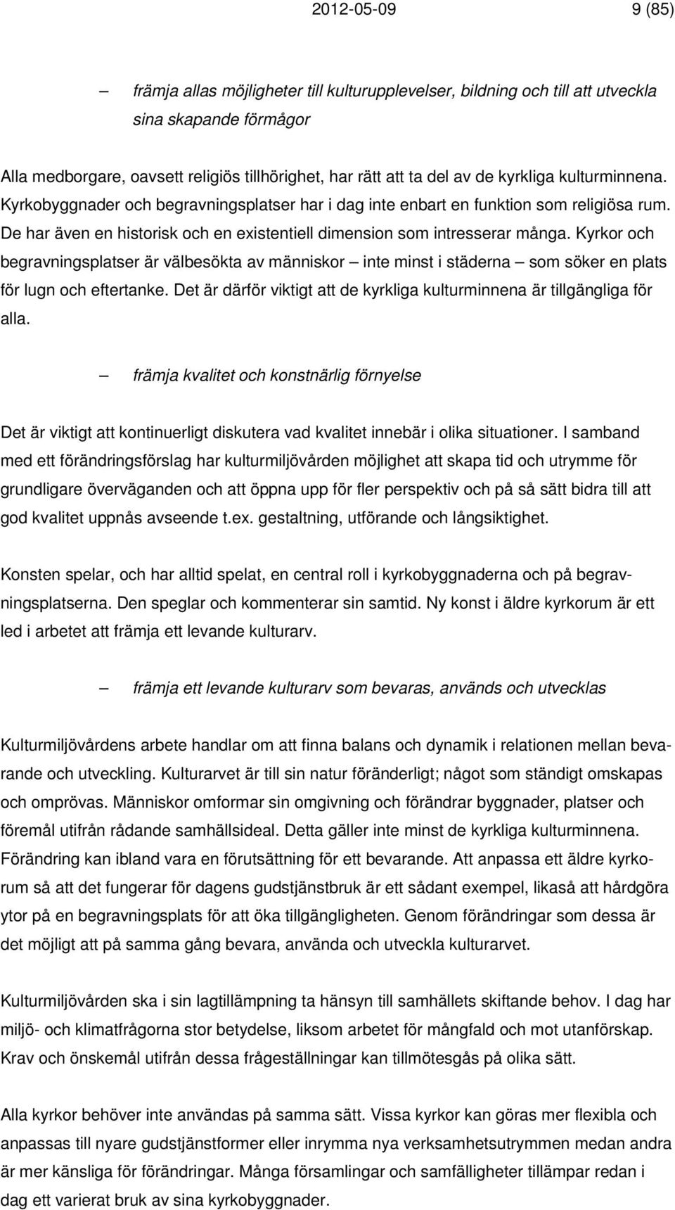 Kyrkor och begravningsplatser är välbesökta av människor inte minst i städerna som söker en plats för lugn och eftertanke. Det är därför viktigt att de kyrkliga kulturminnena är tillgängliga för alla.