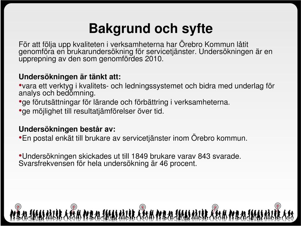 Undersökningen är tänkt att: vara ett verktyg i kvalitets- och ledningssystemet och bidra med underlag för analys och bedömning.