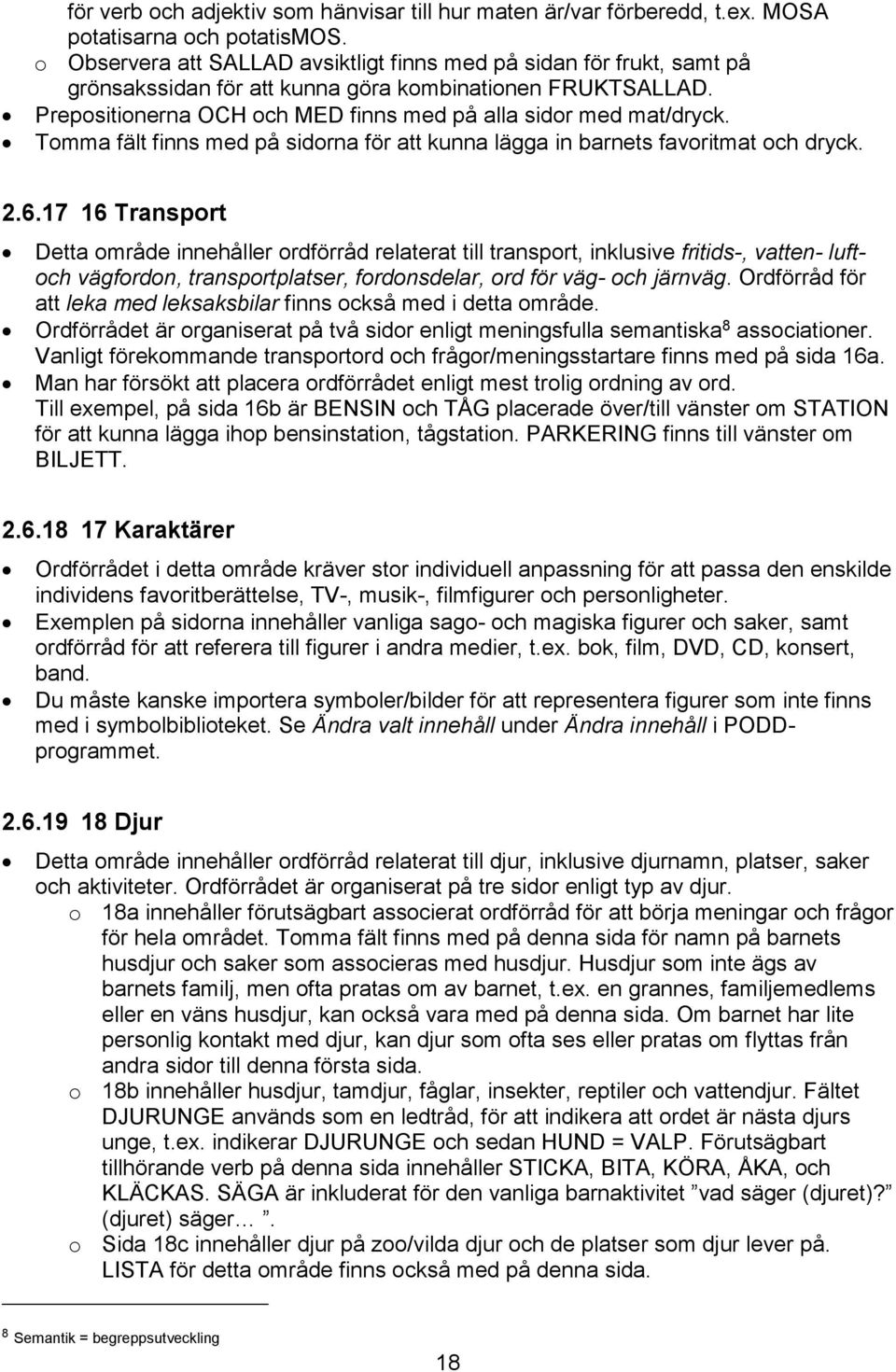 Tomma fält finns med på sidorna för att kunna lägga in barnets favoritmat och dryck. 2.6.