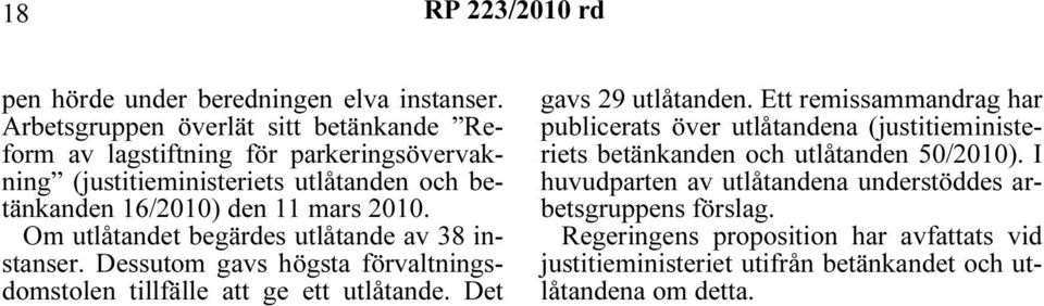 2010. Om utlåtandet begärdes utlåtande av 38 instanser. Dessutom gavs högsta förvaltningsdomstolen tillfälle att ge ett utlåtande. Det gavs 29 utlåtanden.