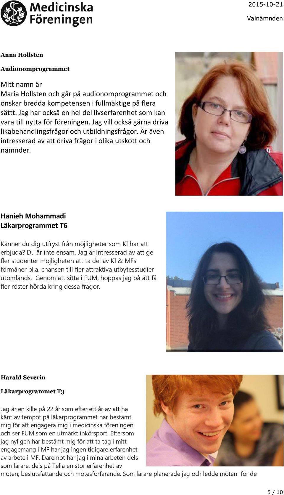 Är även intresserad av att driva frågor i olika utskott och nämnder. Hanieh Mohammadi Läkarprogrammet T6 Känner du dig utfryst från möjligheter som KI har att erbjuda? Du är inte ensam.