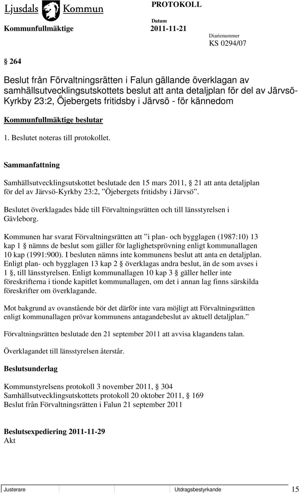 Beslutet överklagades både till Förvaltningsrätten och till länsstyrelsen i Gävleborg.