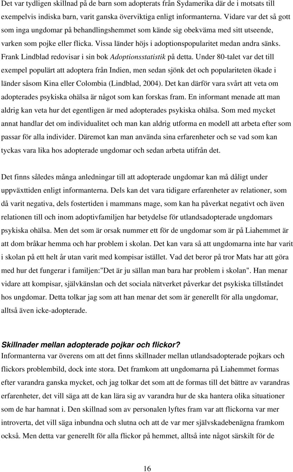 Frank Lindblad redovisar i sin bok Adoptionsstatistik på detta.