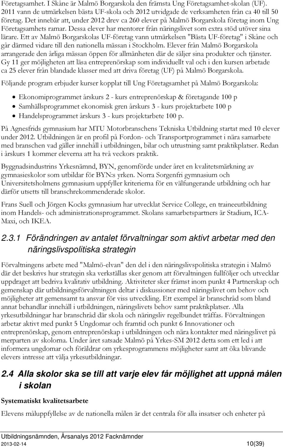 Ett av Malmö Borgarskolas UF-företag vann utmärkelsen "Bästa UF-företag" i Skåne och går därmed vidare till den nationella mässan i Stockholm.