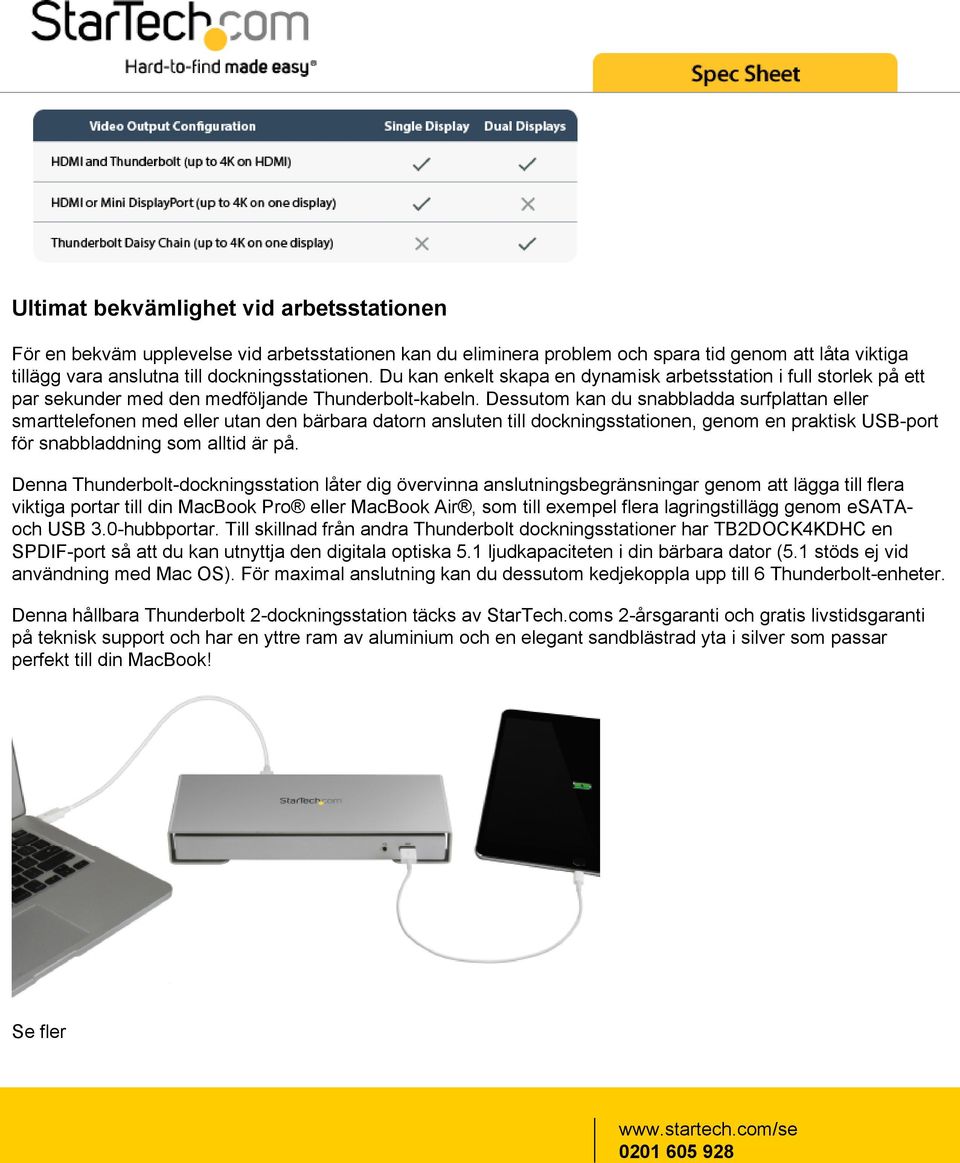 Dessutom kan du snabbladda surfplattan eller smarttelefonen med eller utan den bärbara datorn ansluten till dockningsstationen, genom en praktisk USB-port för snabbladdning som alltid är på.