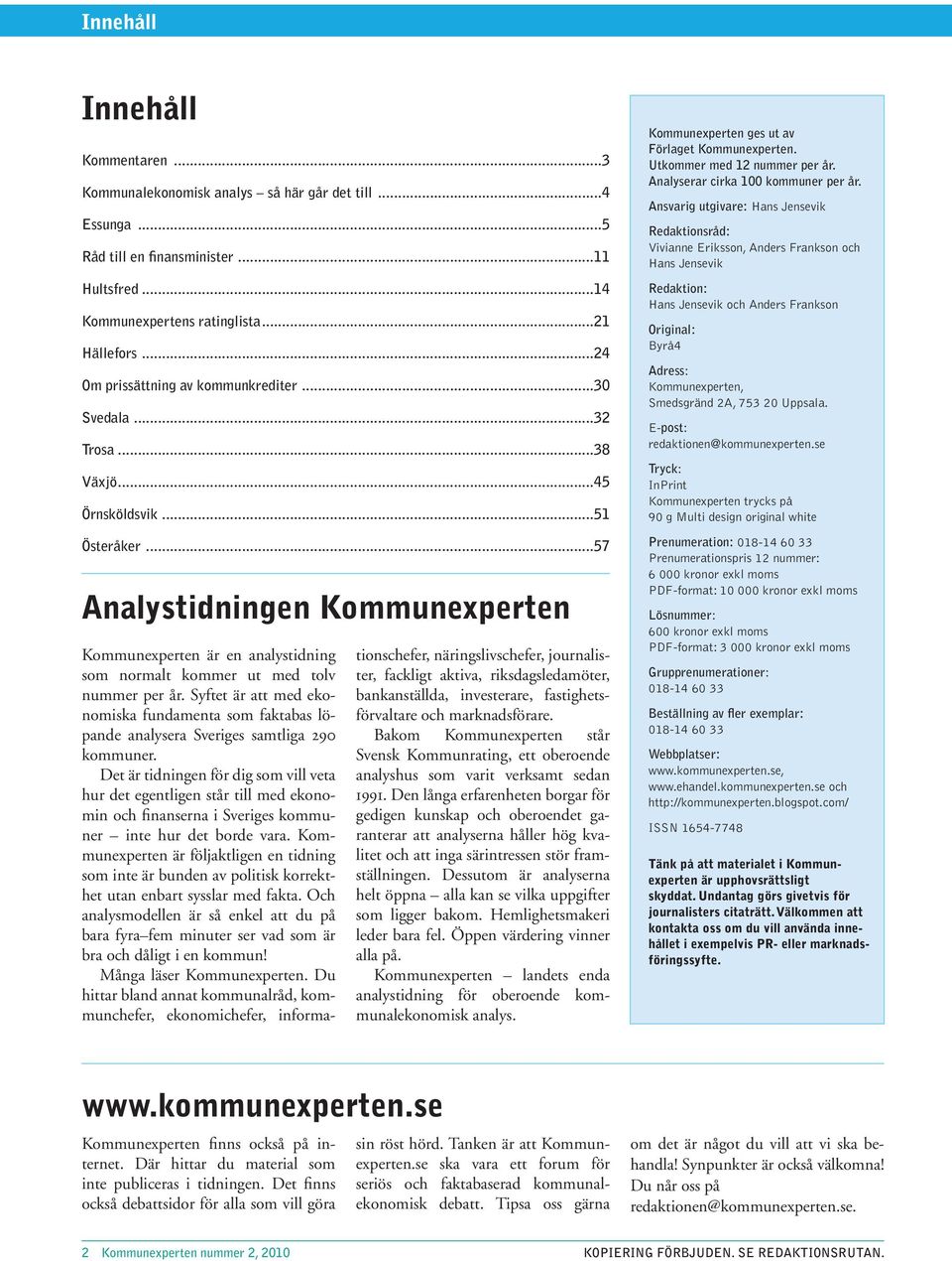 ..57 Analystidningen Kommunexperten Kommunexperten är en analystidning som normalt kommer ut med tolv nummer per år.