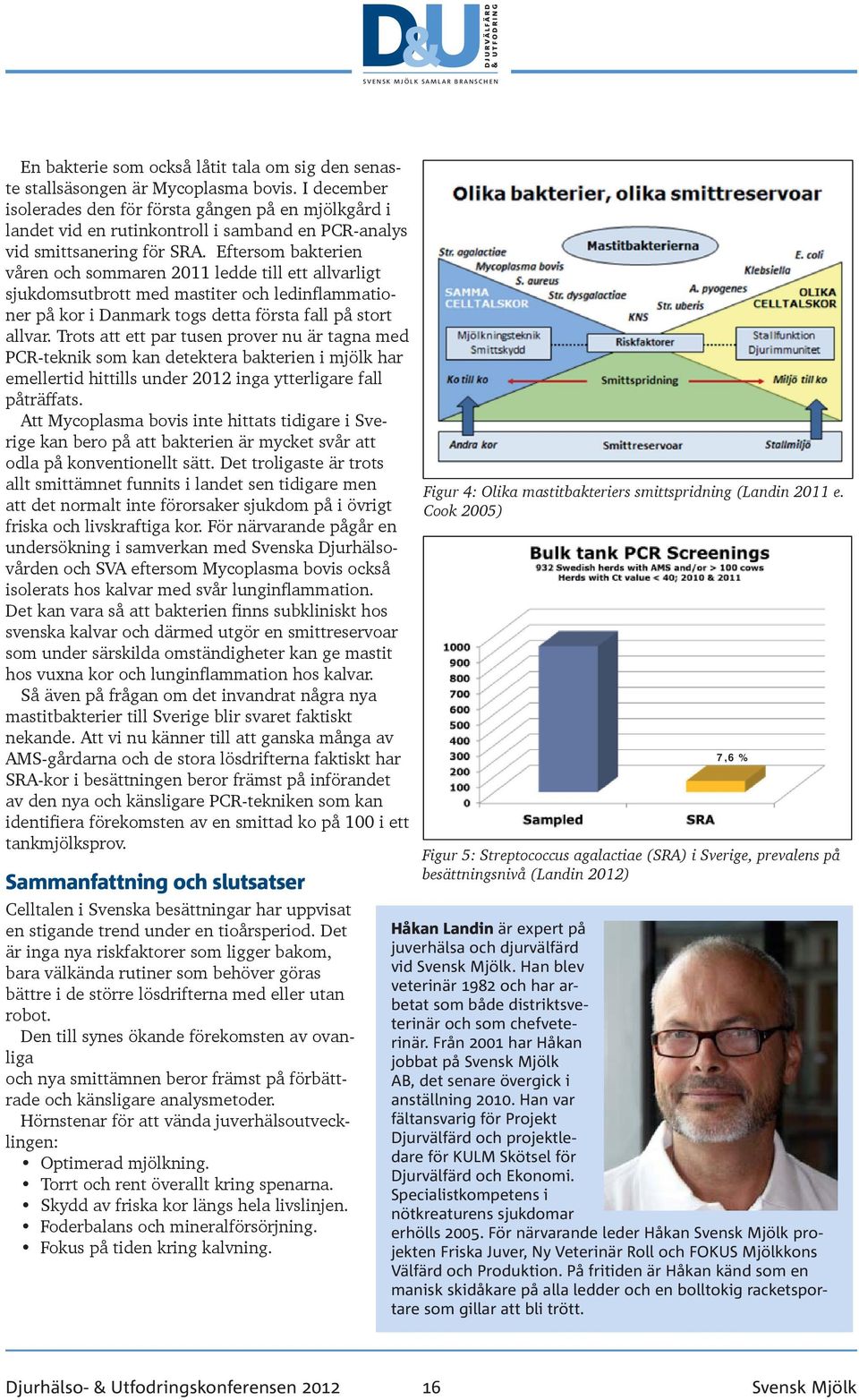 Eftersom bakterien våren och sommaren 2011 ledde till ett allvarligt sjukdomsutbrott med mastiter och ledinflammationer på kor i Danmark togs detta första fall på stort allvar.