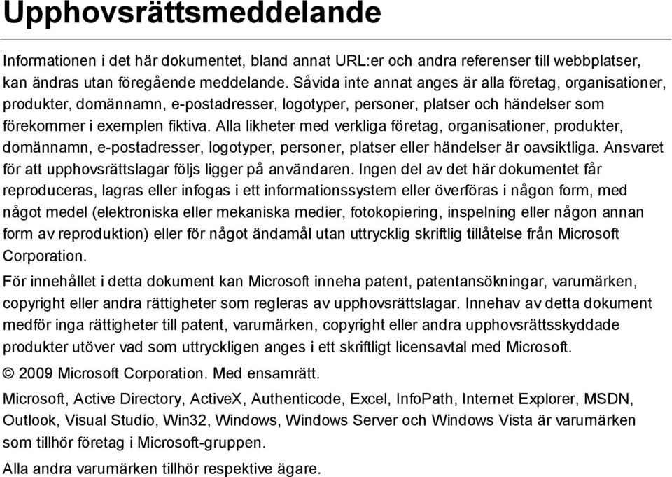 Alla likheter med verkliga företag, organisationer, produkter, domännamn, e-postadresser, logotyper, personer, platser eller händelser är oavsiktliga.